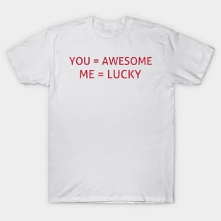 You =awesome and me = lucky T-Shirt